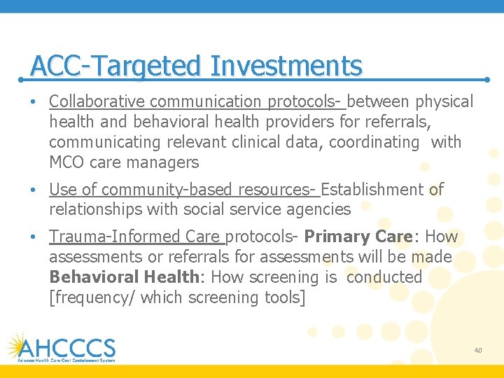 ACC-Targeted Investments • Collaborative communication protocols- between physical health and behavioral health providers for