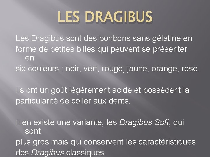 LES DRAGIBUS Les Dragibus sont des bonbons sans gélatine en forme de petites billes