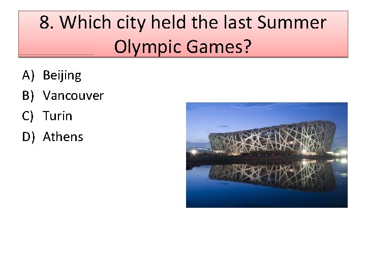 8. Which city held the last Summer Olympic Games? A) B) C) D) Beijing