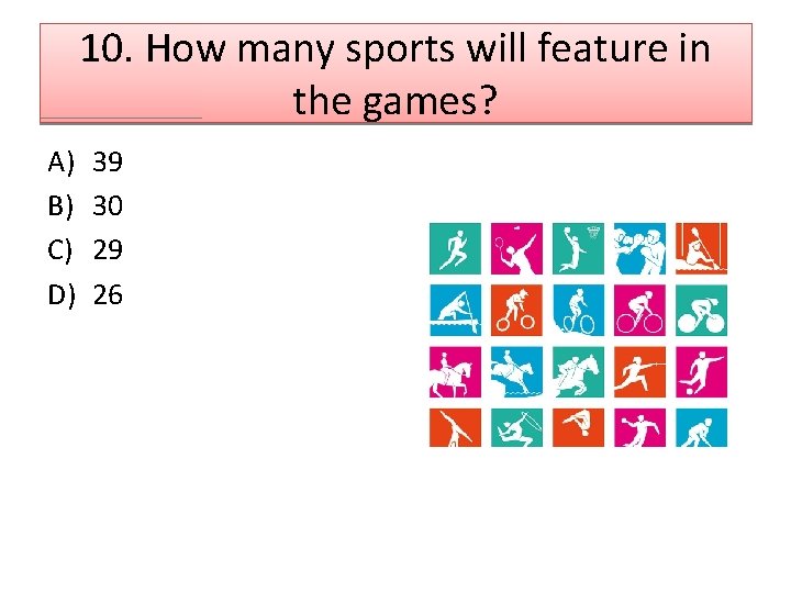 10. How many sports will feature in the games? A) B) C) D) 39