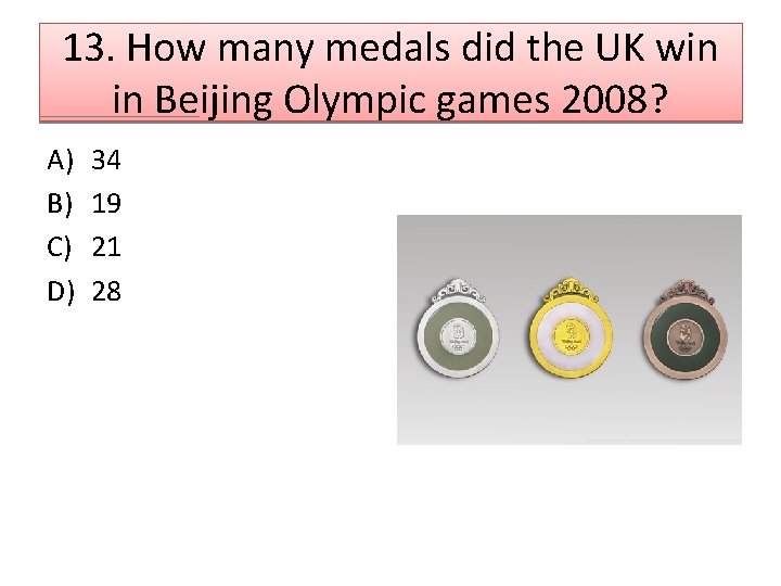 13. How many medals did the UK win in Beijing Olympic games 2008? A)