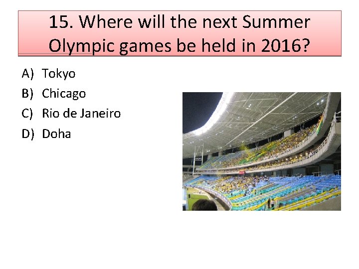 15. Where will the next Summer Olympic games be held in 2016? A) B)