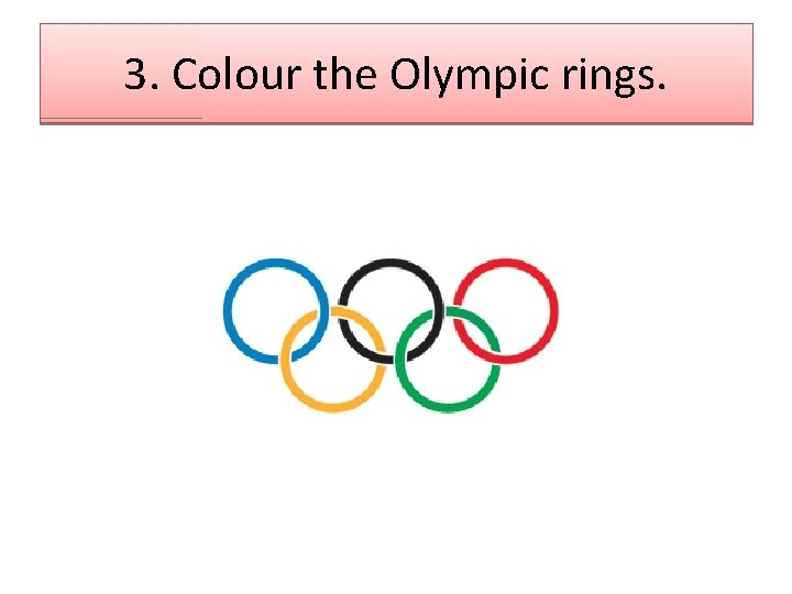 3. Colour the Olympic rings. 