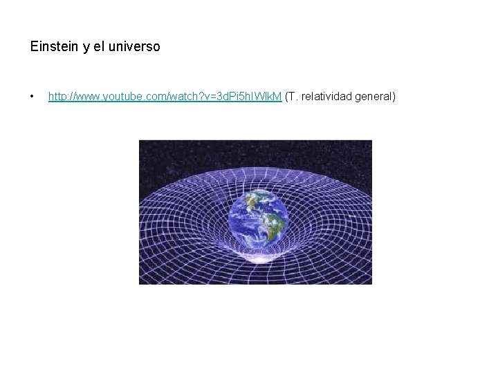 Einstein y el universo • http: //www. youtube. com/watch? v=3 d. Pi 5 h.