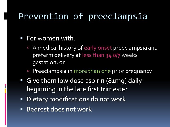 Prevention of preeclampsia For women with: A medical history of early onset preeclampsia and