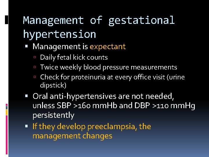 Management of gestational hypertension Management is expectant Daily fetal kick counts Twice weekly blood