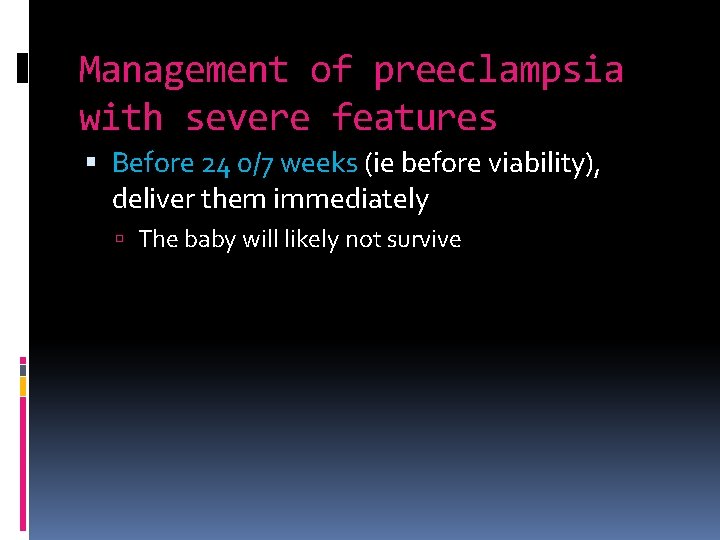 Management of preeclampsia with severe features Before 24 0/7 weeks (ie before viability), deliver