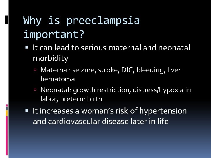 Why is preeclampsia important? It can lead to serious maternal and neonatal morbidity Maternal: