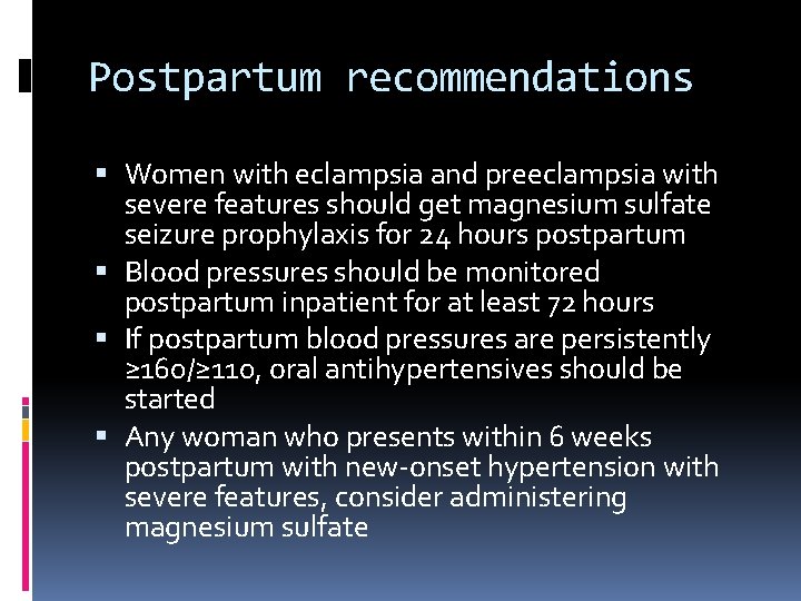 Postpartum recommendations Women with eclampsia and preeclampsia with severe features should get magnesium sulfate