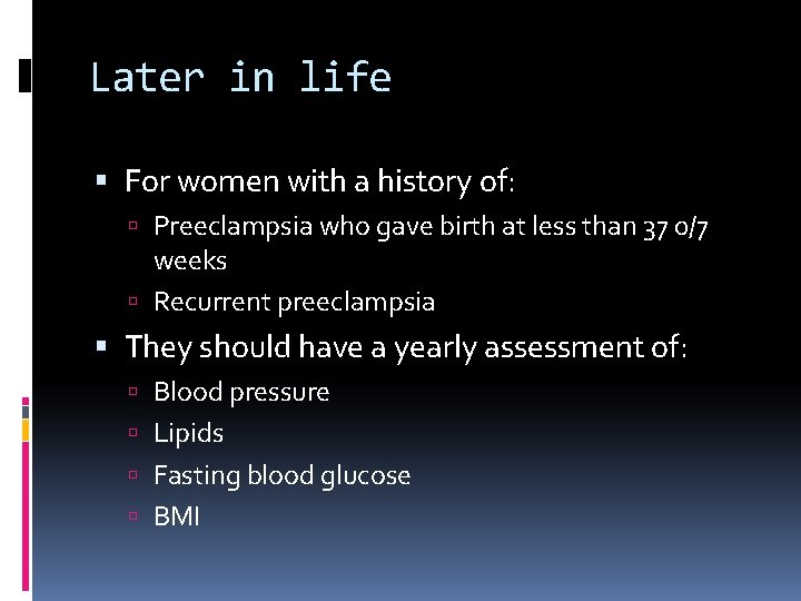 Later in life For women with a history of: Preeclampsia who gave birth at