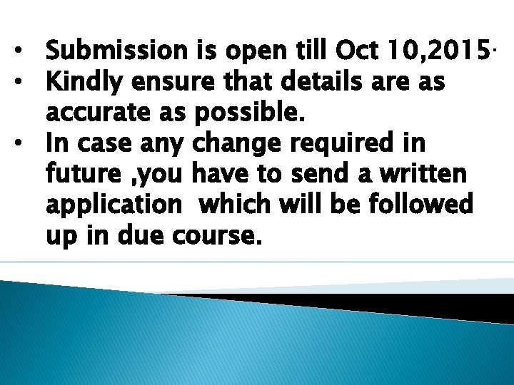  • Submission is open till Oct 10, 2015. • Kindly ensure that details