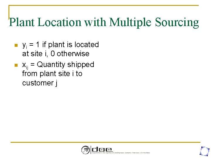 Plant Location with Multiple Sourcing n n yi = 1 if plant is located