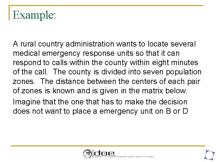 Example: A rural country administration wants to locate several medical emergency response units so