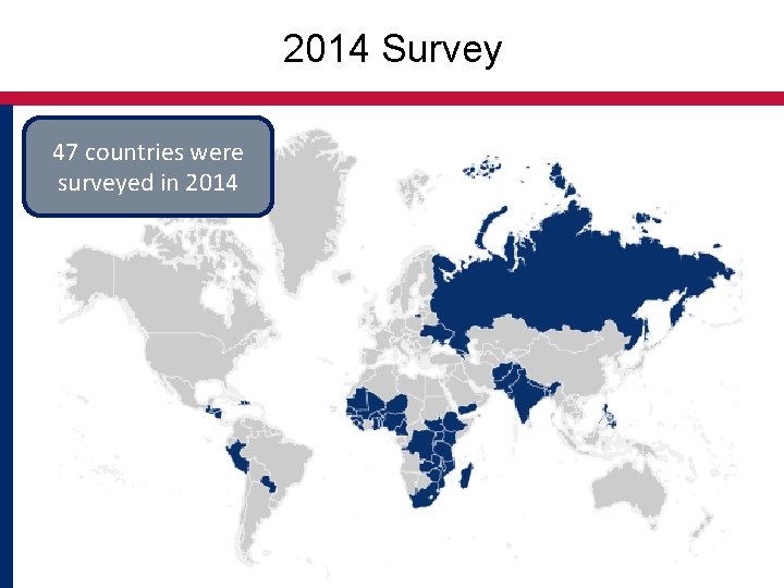 2014 Survey 47 countries were surveyed in 2014 