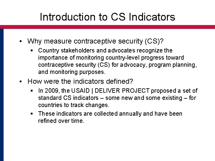 Introduction to CS Indicators • Why measure contraceptive security (CS)? § Country stakeholders and