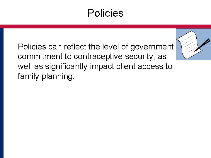 Policies can reflect the level of government commitment to contraceptive security, as well as