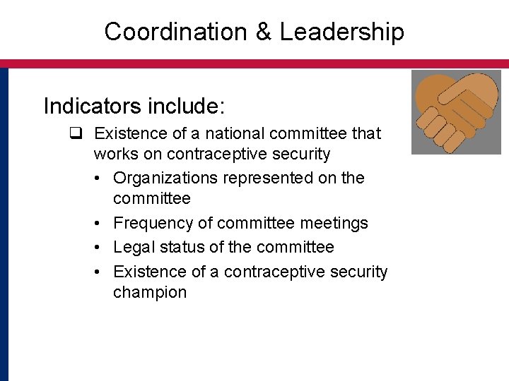 Coordination & Leadership Indicators include: q Existence of a national committee that works on