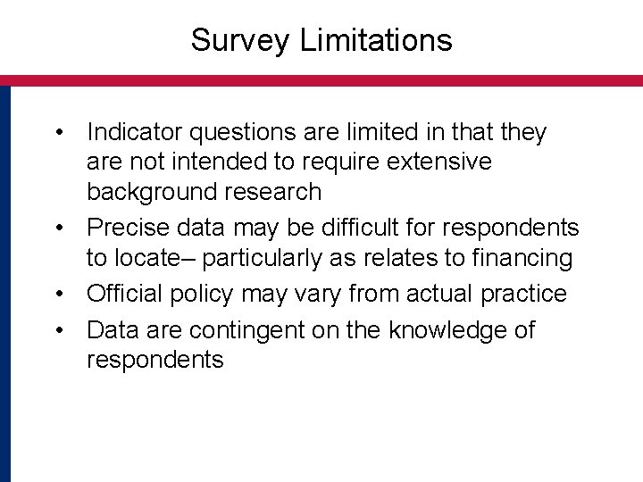 Survey Limitations • Indicator questions are limited in that they are not intended to