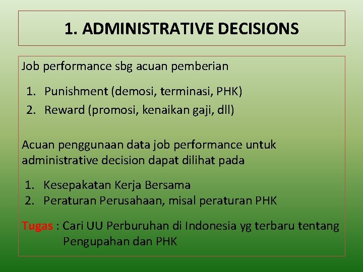 1. ADMINISTRATIVE DECISIONS Job performance sbg acuan pemberian 1. Punishment (demosi, terminasi, PHK) 2.
