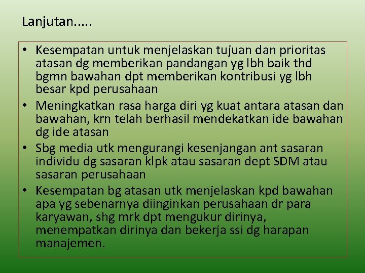 Lanjutan. . . • Kesempatan untuk menjelaskan tujuan dan prioritas atasan dg memberikan pandangan