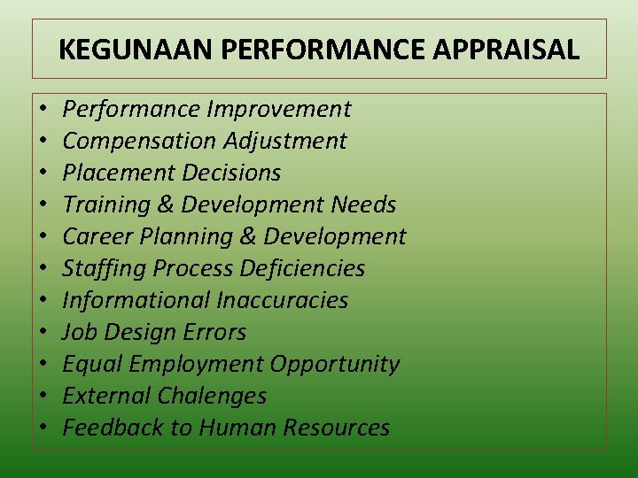 KEGUNAAN PERFORMANCE APPRAISAL • • • Performance Improvement Compensation Adjustment Placement Decisions Training &
