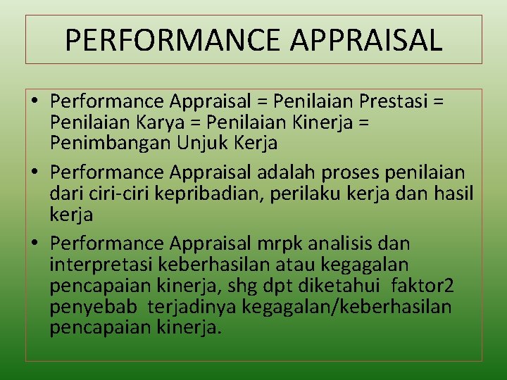 PERFORMANCE APPRAISAL • Performance Appraisal = Penilaian Prestasi = Penilaian Karya = Penilaian Kinerja