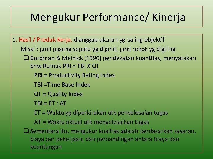 Mengukur Performance/ Kinerja 1. Hasil / Produk Kerja, dianggap ukuran yg paling objektif Misal