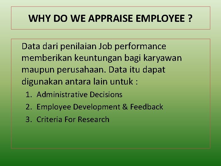 WHY DO WE APPRAISE EMPLOYEE ? Data dari penilaian Job performance memberikan keuntungan bagi