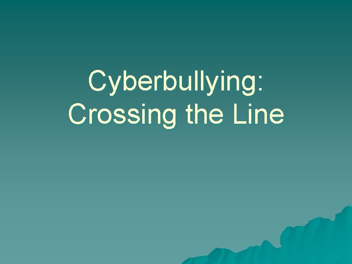Cyberbullying: Crossing the Line 