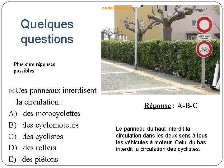 Quelquestions Plusieurs réponses possibles Ces panneaux interdisent la circulation : A) des motocyclettes B)