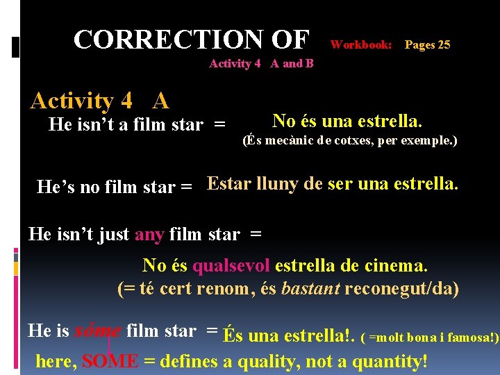 CORRECTION OF Workbook: Pages 25 Activity 4 A and B Activity 4 A He CORRECTION OF Workbook: Pages 25 Activity 4 A and B Activity 4 A He