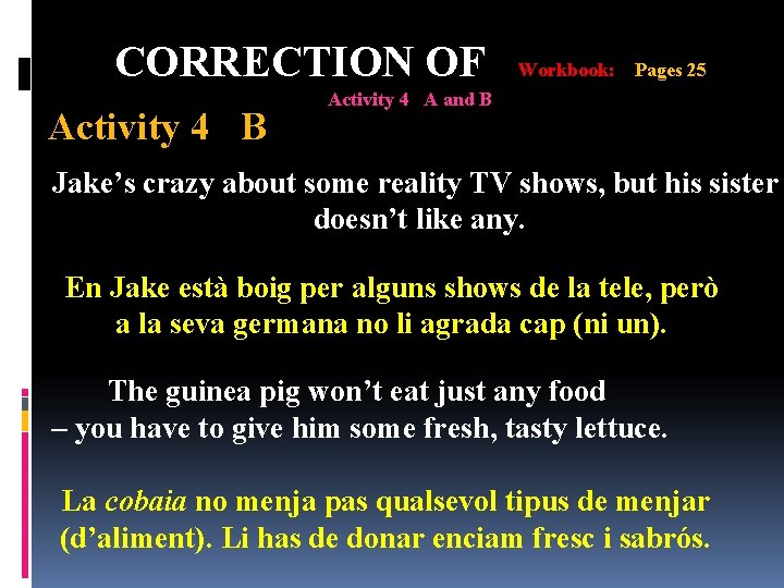 CORRECTION OF Activity 4 B Workbook: Pages 25 Activity 4 A and B Jake’s CORRECTION OF Activity 4 B Workbook: Pages 25 Activity 4 A and B Jake’s