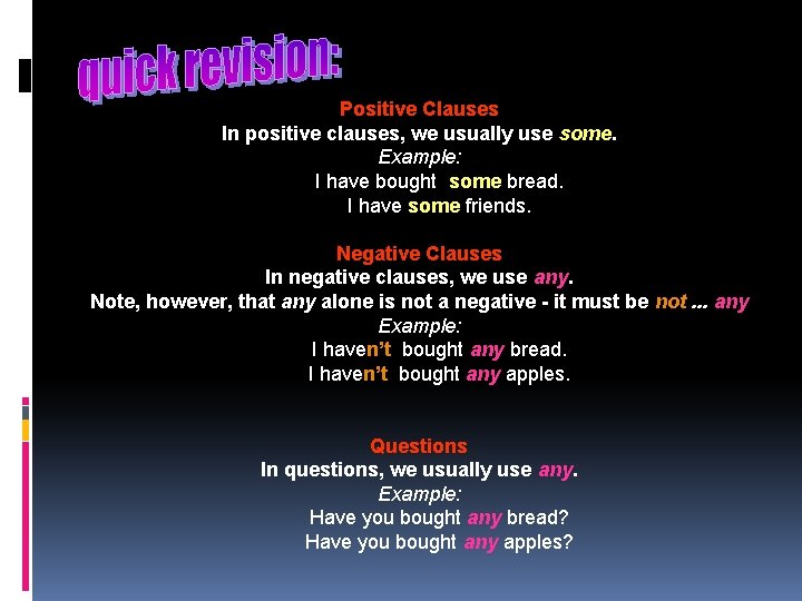 Positive Clauses In positive clauses, we usually use some. Example: I have bought some Positive Clauses In positive clauses, we usually use some. Example: I have bought some