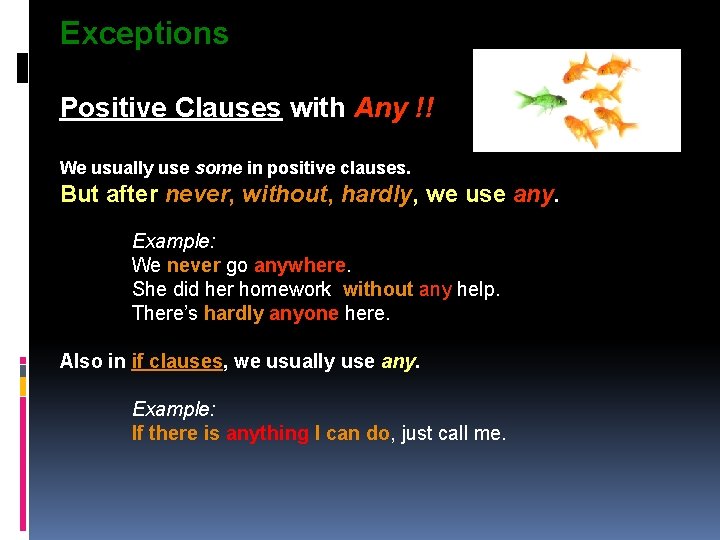 Exceptions Positive Clauses with Any !! We usually use some in positive clauses. But Exceptions Positive Clauses with Any !! We usually use some in positive clauses. But