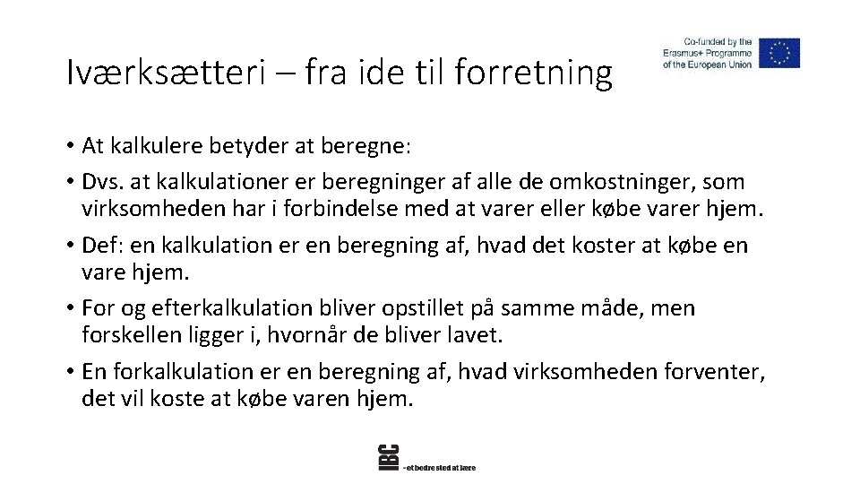 Iværksætteri – fra ide til forretning • At kalkulere betyder at beregne: • Dvs.