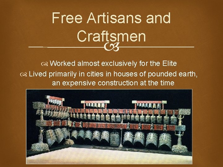 Free Artisans and Craftsmen Worked almost exclusively for the Elite Lived primarily in cities Free Artisans and Craftsmen Worked almost exclusively for the Elite Lived primarily in cities