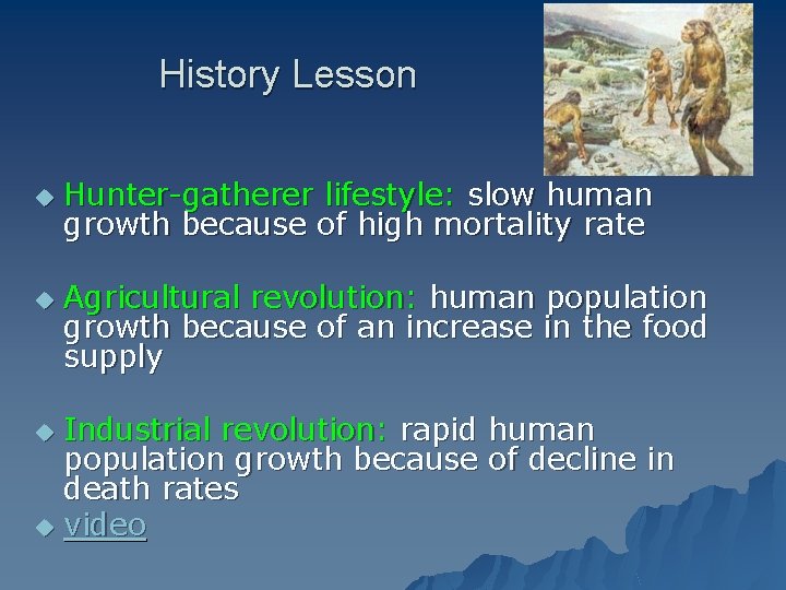 History Lesson u u Hunter-gatherer lifestyle: slow human growth because of high mortality rate