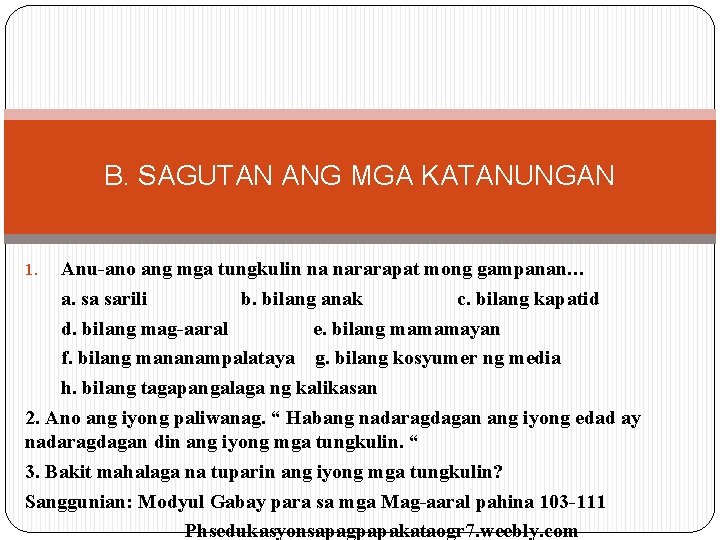 B. SAGUTAN ANG MGA KATANUNGAN Anu-ano ang mga tungkulin na nararapat mong gampanan… a.