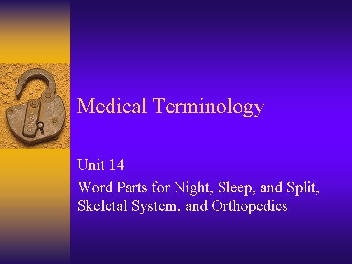Medical Terminology Unit 14 Word Parts for Night, Sleep, and Split, Skeletal System, and