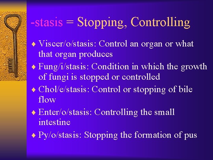 -stasis = Stopping, Controlling ¨ Viscer/o/stasis: Control an organ or what that organ produces