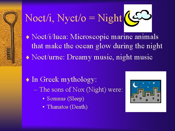 Noct/i, Nyct/o = Night ¨ Noct/i/luca: Microscopic marine animals that make the ocean glow