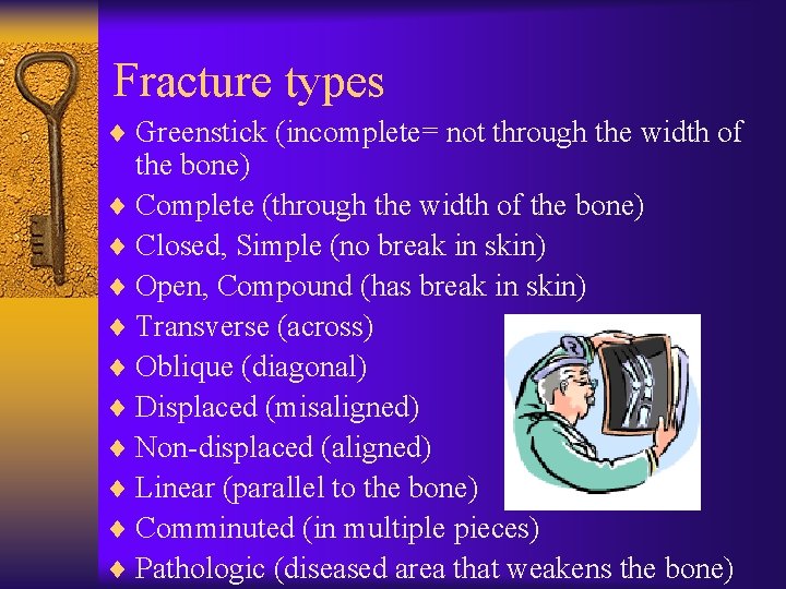 Fracture types ¨ Greenstick (incomplete= not through the width of the bone) ¨ Complete