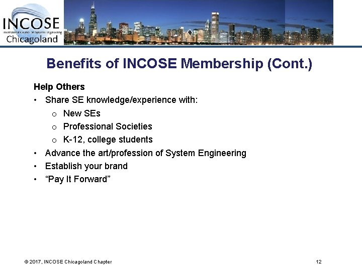 Benefits of INCOSE Membership (Cont. ) Help Others • Share SE knowledge/experience with: o