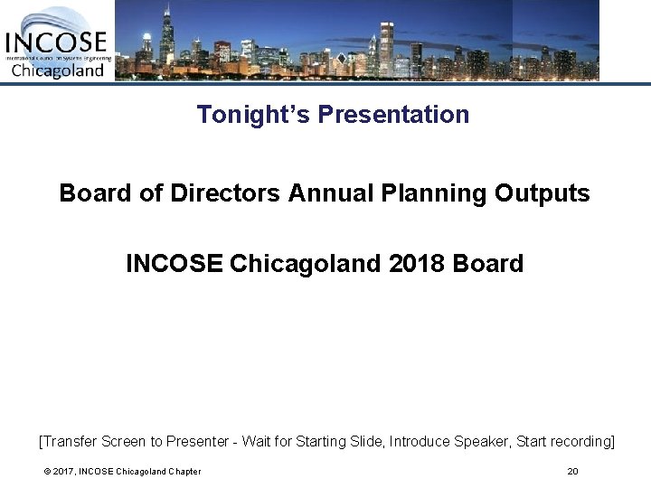 Tonight’s Presentation Board of Directors Annual Planning Outputs INCOSE Chicagoland 2018 Board [Transfer Screen