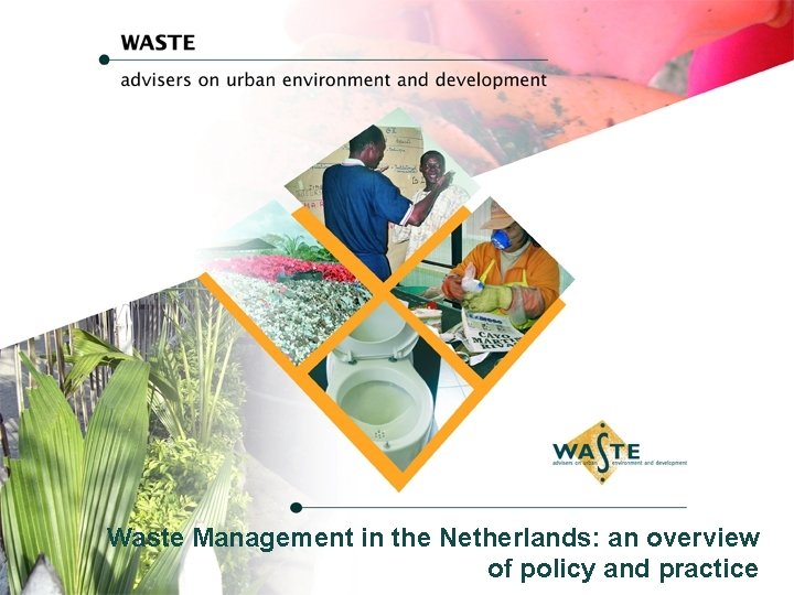 Waste Management in the Netherlands: an overview of policy and practice 
