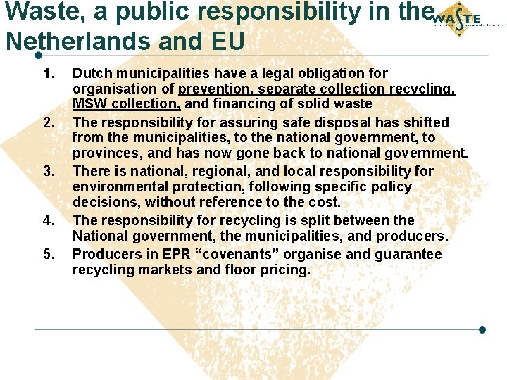 Waste, a public responsibility in the Netherlands and EU 1. 2. 3. 4. 5.