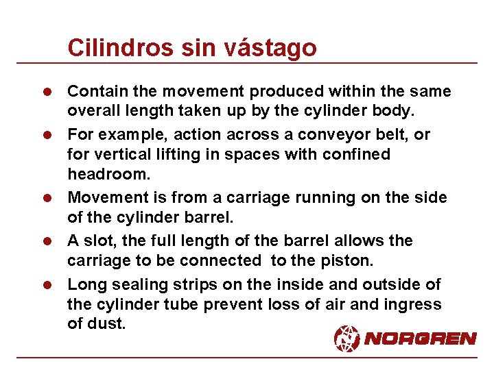 Cilindros sin vástago l l l Contain the movement produced within the same overall Cilindros sin vástago l l l Contain the movement produced within the same overall