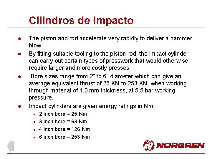 Cilindros de Impacto l l The piston and rod accelerate very rapidly to deliver Cilindros de Impacto l l The piston and rod accelerate very rapidly to deliver