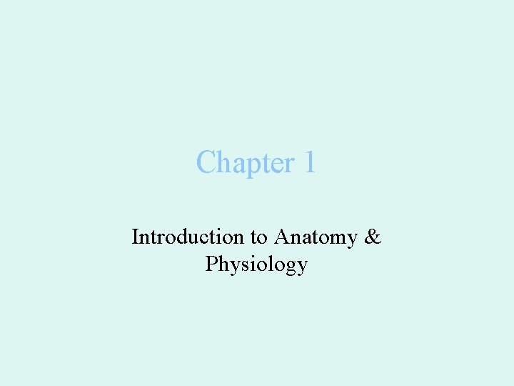 Chapter 1 Introduction to Anatomy & Physiology 