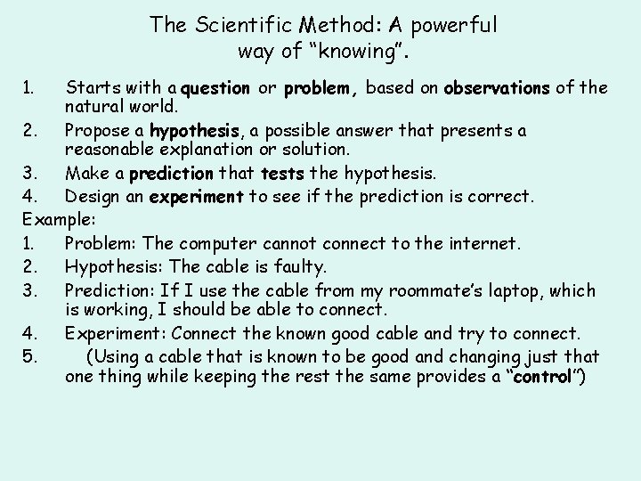 The Scientific Method: A powerful way of “knowing”. 1. Starts with a question or